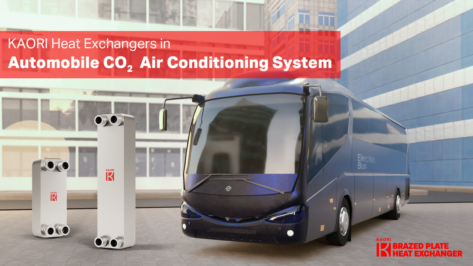  The Worldwide First e-bus equipped with KAORI CO2 Brazed Plate Heat Exchanger 